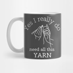 Yes I Really Do Need All This Yarn Funny Gifts Idea For a Crocheter Mug